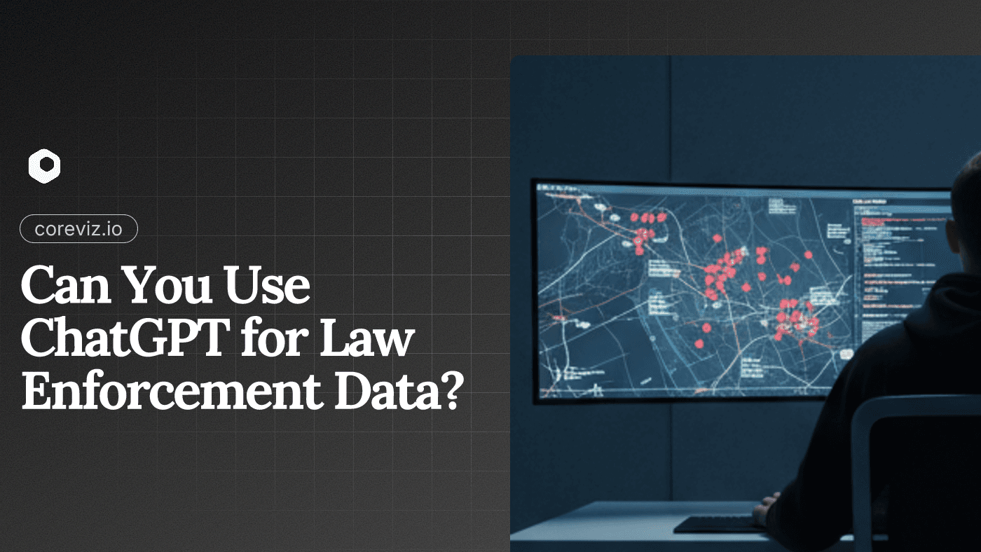 Can You Use ChatGPT for Law Enforcement Data? | CoreViz Blog